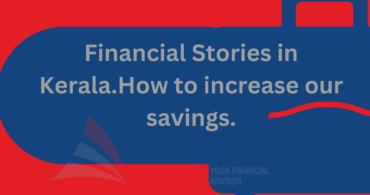 How to increase our savings.Financial Stories in Kerala.