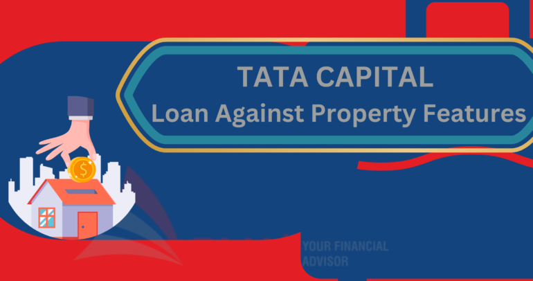 TATA CAPITAL Loan Against Property Features