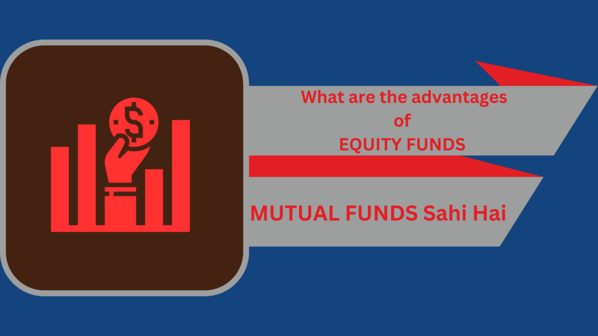 What are the advantages of Equity Funds