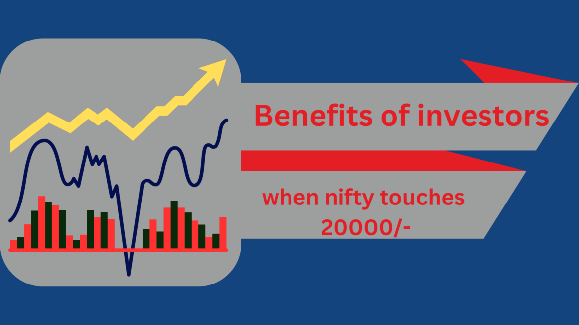 Benefits of investors when nifty touches 20000/-