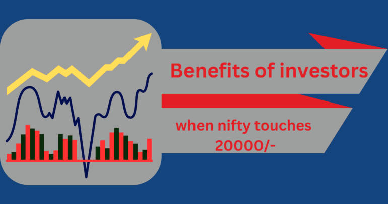 Benefits of investors when nifty touches 20000/-