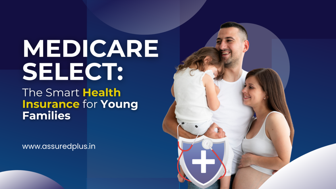 How MediCare Select is Making Health Insurance More Accessible for Young Families